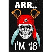 Notebook: Arr.. I'm 18 Pirate Themed 18th Birthday Party Boy Gift Idea Journal (Diary, Notebook, Gift) for women/men ,Paycheck Budget,Gym,Pretty,Menu