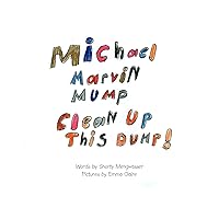 Michael Marvin Mump, Clean Up This Dump Michael Marvin Mump, Clean Up This Dump Paperback
