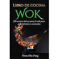 Libro de cocina WOK: 150 recetas únicas para el wok para principiantes y avanzados (Spanish Edition)