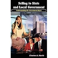 Selling to State and Local Government: Understanding the Government Buyer Selling to State and Local Government: Understanding the Government Buyer Paperback
