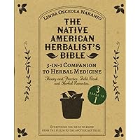 The Native American Herbalist’s Bible • 3-in-1 Companion to Herbal Medicine: Theory and practice, field book, and herbal remedies. Everything you ... know from the fields to your apothecary table The Native American Herbalist’s Bible • 3-in-1 Companion to Herbal Medicine: Theory and practice, field book, and herbal remedies. Everything you ... know from the fields to your apothecary table Paperback Kindle Hardcover