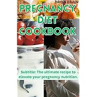 PREGNANCY DIET COOKBOOK: Subtitle: The ultimate recipe to elevate your pregnancy nutrition. PREGNANCY DIET COOKBOOK: Subtitle: The ultimate recipe to elevate your pregnancy nutrition. Kindle Paperback