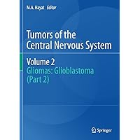 Tumors of the Central Nervous System, Volume 2: Gliomas: Glioblastoma (Part 2) (Tumors of the Central Nervous System, 2) Tumors of the Central Nervous System, Volume 2: Gliomas: Glioblastoma (Part 2) (Tumors of the Central Nervous System, 2) Paperback Kindle Hardcover