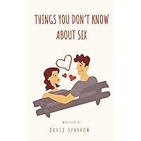 THINGS YOU DON’T KNOW ABOUT SEX: SEX PROBLEMS IS THE ROOT CAUSE OF MOST MARRIAGES FAILURES READ THIS BEFORE YOU CHEAT THINGS YOU DON’T KNOW ABOUT SEX: SEX PROBLEMS IS THE ROOT CAUSE OF MOST MARRIAGES FAILURES READ THIS BEFORE YOU CHEAT Kindle Paperback