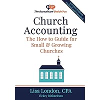 Church Accounting: The How To Guide for Small & Growing Churches (The Accountant Beside You) Church Accounting: The How To Guide for Small & Growing Churches (The Accountant Beside You) Paperback Hardcover