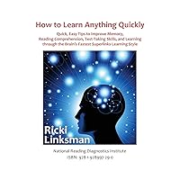 How to Learn Anything Quickly: Quick, Easy Tips to Improve Memory, Reading Comprehension, Test-Taking Skills, and Learning through the Brain's Fastest Learning Style How to Learn Anything Quickly: Quick, Easy Tips to Improve Memory, Reading Comprehension, Test-Taking Skills, and Learning through the Brain's Fastest Learning Style Paperback Kindle