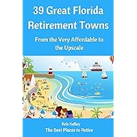 39 Great Florida Retirement Towns: From the Very Affordable to the Upscale (Best Places to Retire) 39 Great Florida Retirement Towns: From the Very Affordable to the Upscale (Best Places to Retire) Paperback Kindle