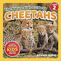 The Nature Kid's Guide to Cheetahs: A Level 2 Reader for Curious Young Kids Who Love Cheetahs! (The Nature Kid's Guide to Animals! - Level 2 Readers)