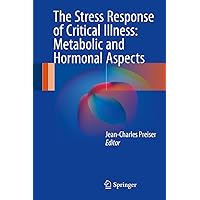 The Stress Response of Critical Illness: Metabolic and Hormonal Aspects The Stress Response of Critical Illness: Metabolic and Hormonal Aspects Kindle Hardcover Paperback