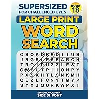 SUPERSIZED FOR CHALLENGED EYES, Book 18: Super Large Print Word Search Puzzles (SUPERSIZED FOR CHALLENGED EYES Super Large Print Word Search Puzzles)