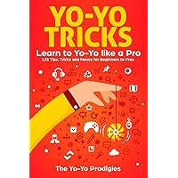 Yo-Yo Tricks: Learn to Yoyo Like A Pro: 125 Tips, Tricks and Moves For Beginners to Pro Yo-Yo Tricks: Learn to Yoyo Like A Pro: 125 Tips, Tricks and Moves For Beginners to Pro Paperback Kindle