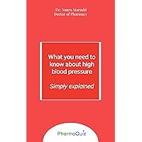 What you need to know about high blood pressure, simply explained, Pharmaquiz, Dr Noura Marashi: Understanding hypertension and its treatment What you need to know about high blood pressure, simply explained, Pharmaquiz, Dr Noura Marashi: Understanding hypertension and its treatment Kindle Paperback