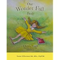Our Wonder-Full Body: A Holistic Health Curriculum for Children Our Wonder-Full Body: A Holistic Health Curriculum for Children Paperback