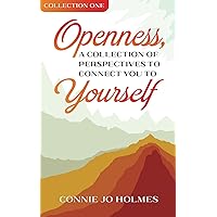 Openness: A Collection of Perspectives to Connect You to Yourself: Collection One Openness: A Collection of Perspectives to Connect You to Yourself: Collection One Paperback Kindle