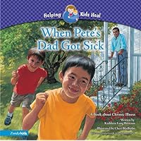 When Pete's Dad Got Sick: A Book about Chronic Illness (Helping Kids Heal) When Pete's Dad Got Sick: A Book about Chronic Illness (Helping Kids Heal) Hardcover