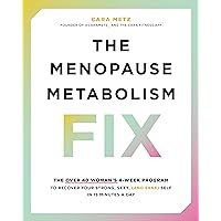 The Menopause Metabolism Fix: The Over 40 Woman’s 4-Week Program to Recover Your Strong, Sexy, (and Sane) Self in 15 Minutes a Day The Menopause Metabolism Fix: The Over 40 Woman’s 4-Week Program to Recover Your Strong, Sexy, (and Sane) Self in 15 Minutes a Day Kindle Paperback