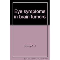 Eye Symptoms in Brain Tumors Eye Symptoms in Brain Tumors Hardcover
