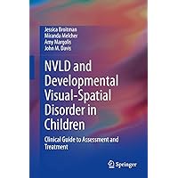 NVLD and Developmental Visual-Spatial Disorder in Children: Clinical Guide to Assessment and Treatment NVLD and Developmental Visual-Spatial Disorder in Children: Clinical Guide to Assessment and Treatment Hardcover Kindle Paperback