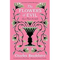 The Flowers of Evil: (Les Fleurs du Mal) The Flowers of Evil: (Les Fleurs du Mal) Paperback Kindle Hardcover