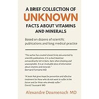 A Brief Collection of Unknown Facts about Vitamins and Minerals: Based on Dozens of Scientific Publications and Long Medical Practice