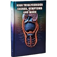 High Triglycerides Causes, Symptoms and More: Understand the causes and symptoms of high triglycerides, a risk factor for heart disease. Learn about ... and treatments to manage triglyceride levels. High Triglycerides Causes, Symptoms and More: Understand the causes and symptoms of high triglycerides, a risk factor for heart disease. Learn about ... and treatments to manage triglyceride levels. Paperback
