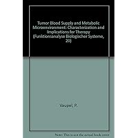 Tumor Blood Supply and Metabolic Microenvironment: Characterization and Implications for Therapy (Funktionsanalyse Biologischer Systeme, 20)