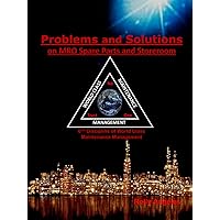 Problems and Solutions on MRO Spare Parts and Storeroom: 6th Discipline on World Class Maintenance Management, The 12 Disciplines
