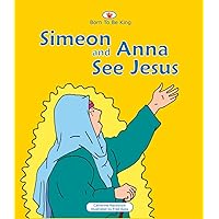Simeon And Anna See Jesus: Born to be King 3 (Board Books Born to be King) Simeon And Anna See Jesus: Born to be King 3 (Board Books Born to be King) Board book