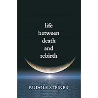 Life between Death and Rebirth: The Active Connection between the Living and the Dead (CW 140) Life between Death and Rebirth: The Active Connection between the Living and the Dead (CW 140) Kindle Hardcover Paperback