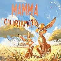 Mamma Coloriamo?: Esplorando il Mondo Animale con Affetto e Creatività! (Italian Edition)