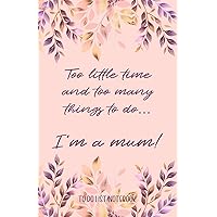 Too little time and too many things to do - I'm a mum: To do list notebook