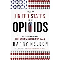 The United States of Opioids: A Prescription For Liberating A Nation In Pain The United States of Opioids: A Prescription For Liberating A Nation In Pain Hardcover Audible Audiobook Kindle