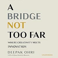 A Bridge Not Too Far: Where Creativity Meets Innovation A Bridge Not Too Far: Where Creativity Meets Innovation Hardcover Kindle Audible Audiobook Audio CD