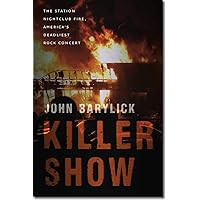 Killer Show: The Station Nightclub Fire, America’s Deadliest Rock Concert Killer Show: The Station Nightclub Fire, America’s Deadliest Rock Concert Paperback Kindle Hardcover