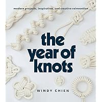 The Year of Knots: Modern Projects, Inspiration, and Creative Reinvention The Year of Knots: Modern Projects, Inspiration, and Creative Reinvention Hardcover Kindle
