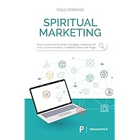 Spiritual Marketing: How to overcome the limits of strategic marketing with a mix of communication, meditation, ethics and magic. Spiritual Marketing: How to overcome the limits of strategic marketing with a mix of communication, meditation, ethics and magic. Paperback