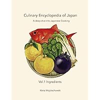 Culinary Encyclopedia of Japan Vol. 1 Ingredients: A deep dive into Japanese Cooking