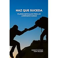 HAZ QUE SUCEDA: PLANES SENCILLOS PARA UN LIDERAZGO AUDAZ (Spanish Edition) HAZ QUE SUCEDA: PLANES SENCILLOS PARA UN LIDERAZGO AUDAZ (Spanish Edition) Paperback Kindle