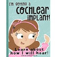 I'm Getting a Cochlear Implant!: Learn About How I Will Hear! I'm Getting a Cochlear Implant!: Learn About How I Will Hear! Paperback