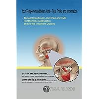 Your Temporomandibular Joint - Tips, Tricks and Information: Temporomandibular Joint Pain and TMD; Functionality, Diagnostics and All the Treatment Options (German Edition) Your Temporomandibular Joint - Tips, Tricks and Information: Temporomandibular Joint Pain and TMD; Functionality, Diagnostics and All the Treatment Options (German Edition) Paperback