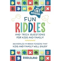 Fun Riddles & Trick Questions For Kids and Family: 300 Riddles and Brain Teasers That Kids and Family Will Enjoy - Ages 7-9 8-12 (Riddles for Kids) Fun Riddles & Trick Questions For Kids and Family: 300 Riddles and Brain Teasers That Kids and Family Will Enjoy - Ages 7-9 8-12 (Riddles for Kids) Paperback Kindle Hardcover