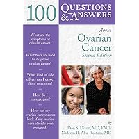 100 Questions & Answers About Ovarian Cancer, Second Edition 100 Questions & Answers About Ovarian Cancer, Second Edition Paperback