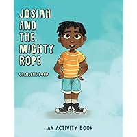 Josiah and the Mighty Rope: An Activity Book Josiah and the Mighty Rope: An Activity Book Paperback