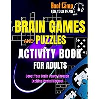 BOOT CAMP FOR YOUR BRAIN: Brain Stimulating Games and Puzzles: Activity Book for Adults -Boost Your Brain Power Through Fun-Filled Mental Workout
