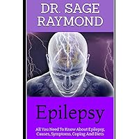 Epilepsy: All You Need To Know About Epilepsy, Causes, Symptoms, Coping And Diets Epilepsy: All You Need To Know About Epilepsy, Causes, Symptoms, Coping And Diets Paperback Kindle