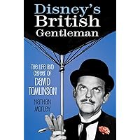 Disney's British Gentleman: The Life and Career of David Tomlinson Disney's British Gentleman: The Life and Career of David Tomlinson Paperback Kindle Hardcover