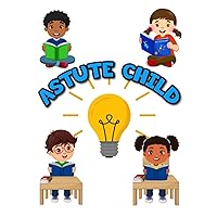 Astute Child: Wisdom For Children