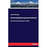 Real-Enzyklopädie der gesamten Heilkunde: Neunzehnter Band: Phenacetin - Pulpitis (German Edition)