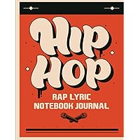 Hip Hop Rap Lyric Notebook Journal: A Notebook For Rappers, Hip Hop Artists, Poets, Lyricists (for Lyrics), and Rhyming