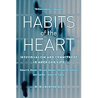 Habits of the Heart, With a New Preface: Individualism and Commitment in American Life Habits of the Heart, With a New Preface: Individualism and Commitment in American Life Paperback Audible Audiobook Kindle Hardcover Audio CD